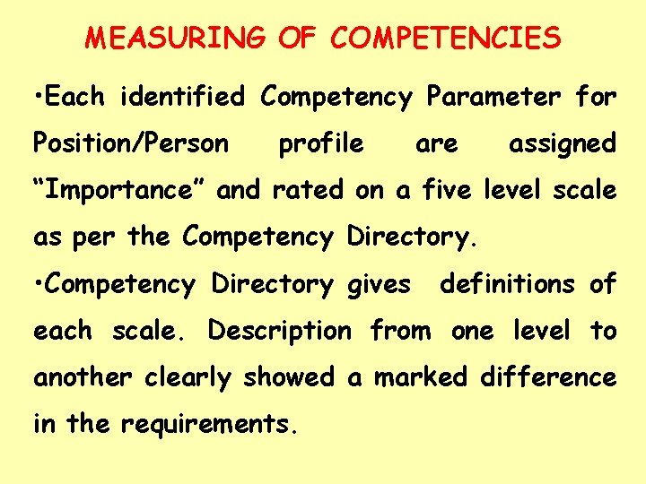 MEASURING OF COMPETENCIES • Each identified Competency Parameter for Position/Person profile are assigned “Importance”