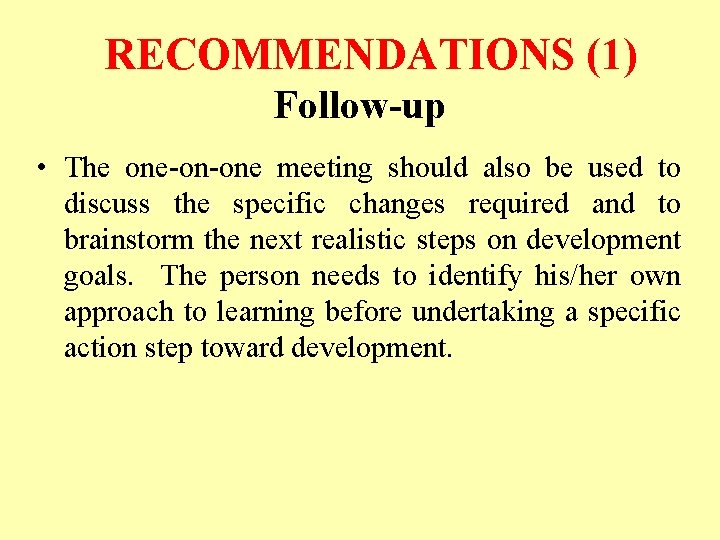 RECOMMENDATIONS (1) Follow-up • The one-on-one meeting should also be used to discuss the