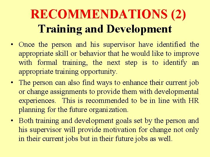 RECOMMENDATIONS (2) Training and Development • Once the person and his supervisor have identified