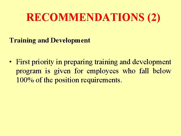 RECOMMENDATIONS (2) Training and Development • First priority in preparing training and development program