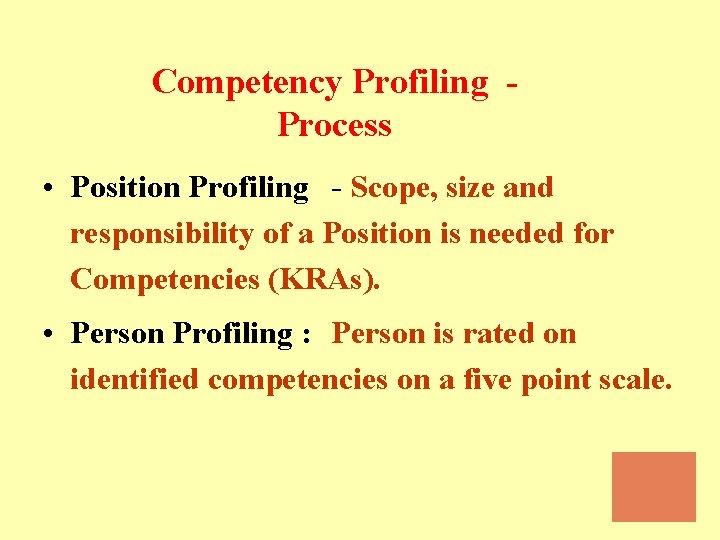 Competency Profiling Process • Position Profiling - Scope, size and responsibility of a Position