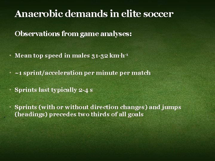 Anaerobic demands in elite soccer Observations from game analyses: • Mean top speed in