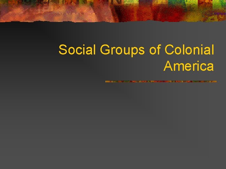 Social Groups of Colonial America Large Landowners n