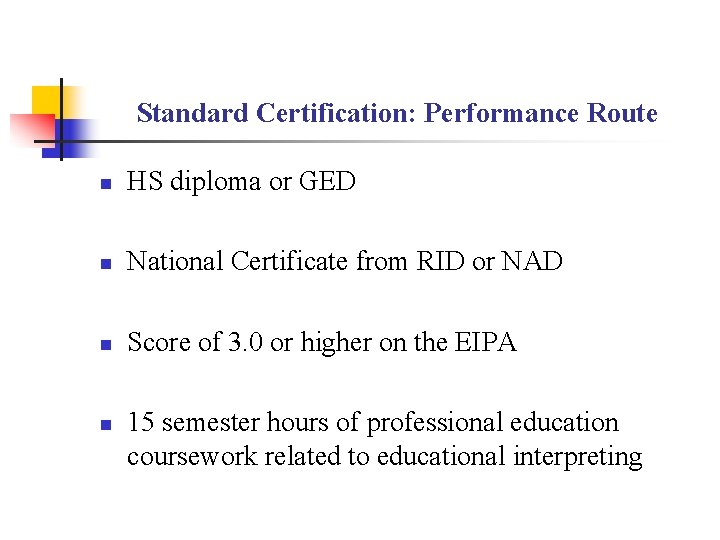 Standard Certification: Performance Route n HS diploma or GED n National Certificate from RID Standard Certification: Performance Route n HS diploma or GED n National Certificate from RID