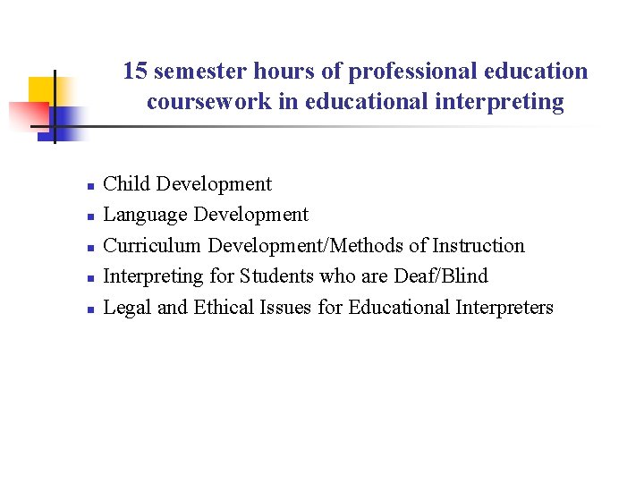 15 semester hours of professional education coursework in educational interpreting n n n Child 15 semester hours of professional education coursework in educational interpreting n n n Child