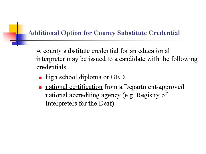 Additional Option for County Substitute Credential A county substitute credential for an educational interpreter Additional Option for County Substitute Credential A county substitute credential for an educational interpreter