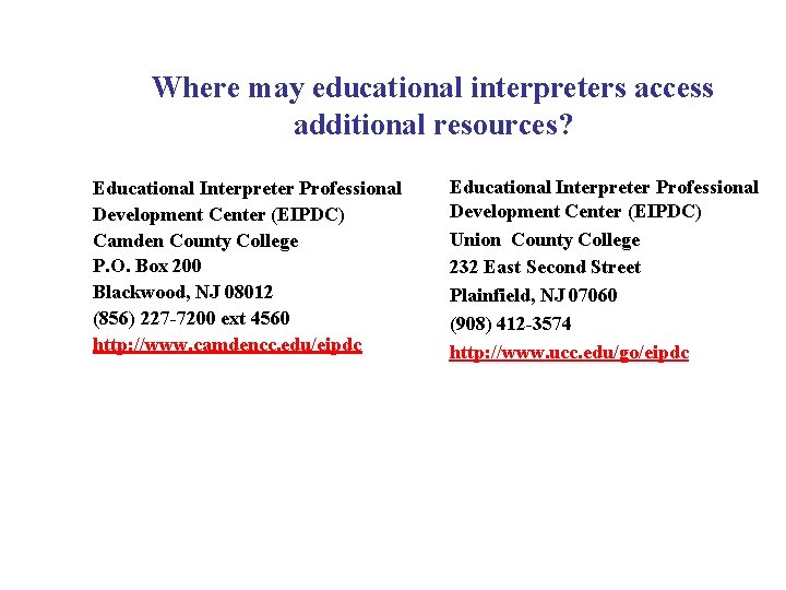 Where may educational interpreters access additional resources? Educational Interpreter Professional Development Center (EIPDC) Camden Where may educational interpreters access additional resources? Educational Interpreter Professional Development Center (EIPDC) Camden