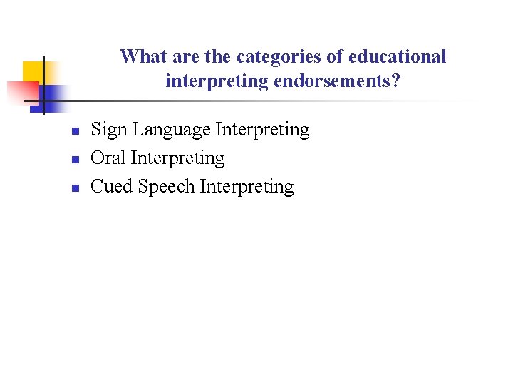 What are the categories of educational interpreting endorsements? n n n Sign Language Interpreting What are the categories of educational interpreting endorsements? n n n Sign Language Interpreting