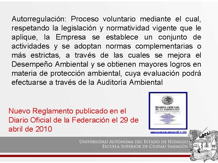 Autorregulación: Proceso voluntario mediante el cual, respetando la legislación y normatividad vigente que le