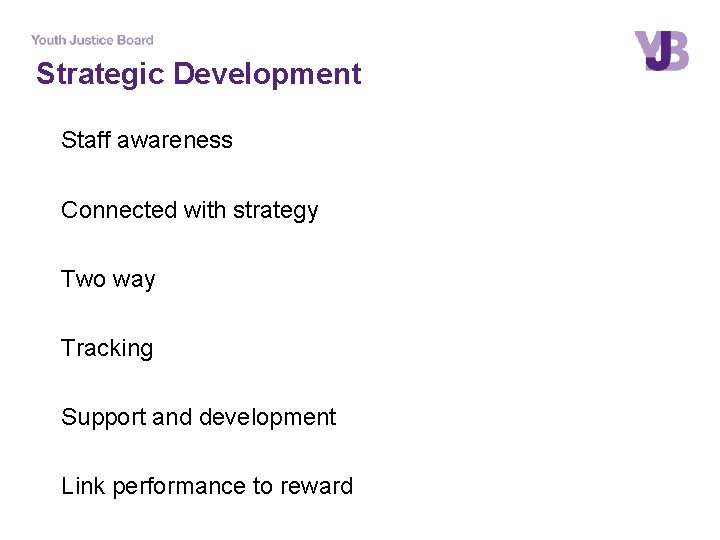 Strategic Development Staff awareness Connected with strategy Two way Tracking Support and development Link