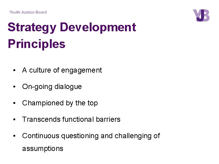 Strategy Development Principles • A culture of engagement • On-going dialogue • Championed by