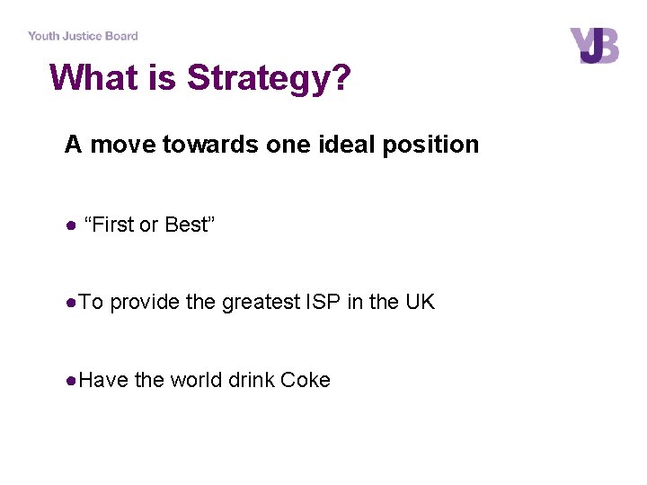 What is Strategy? A move towards one ideal position ● “First or Best” ●To