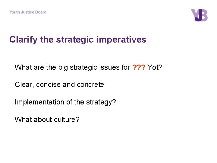 Clarify the strategic imperatives What are the big strategic issues for ? ? ?