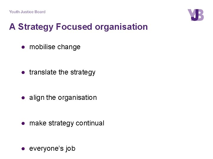 A Strategy Focused organisation ● mobilise change ● translate the strategy ● align the