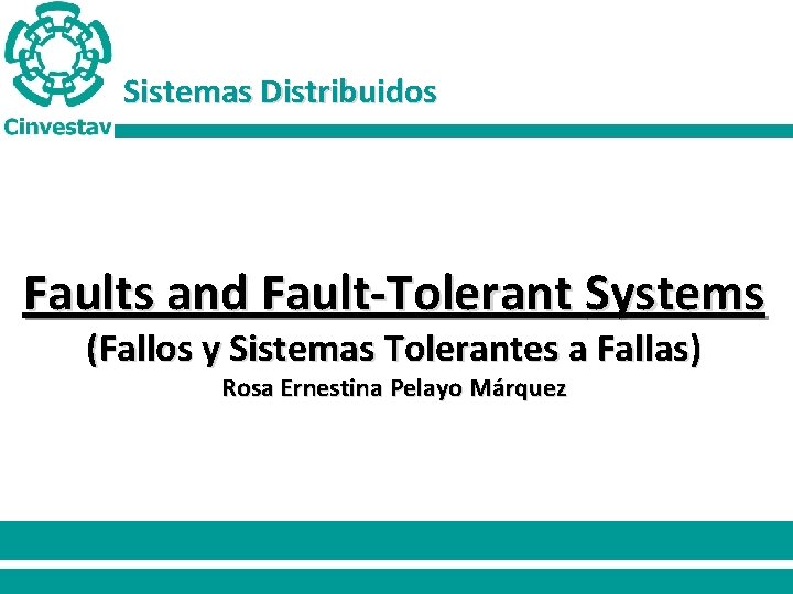 Sistemas Distribuidos Faults and Fault-Tolerant Systems (Fallos y Sistemas Tolerantes a Fallas) Rosa Ernestina
