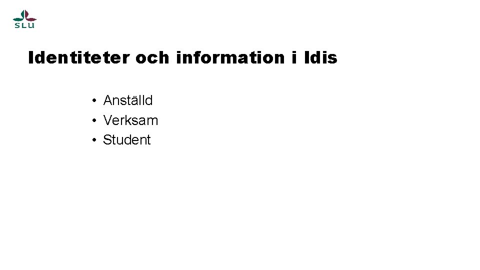 Identiteter och information i Idis • Anställd • Verksam • Student 