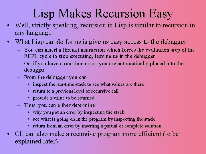 Lisp Makes Recursion Easy • Well, strictly speaking, recursion in Lisp is similar to