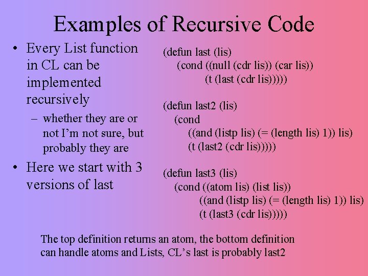 Examples of Recursive Code • Every List function in CL can be implemented recursively