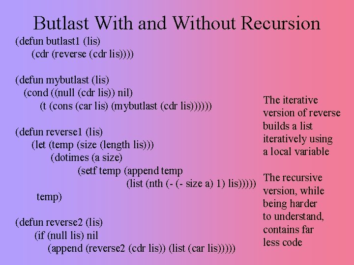 Butlast With and Without Recursion (defun butlast 1 (lis) (cdr (reverse (cdr lis)))) (defun