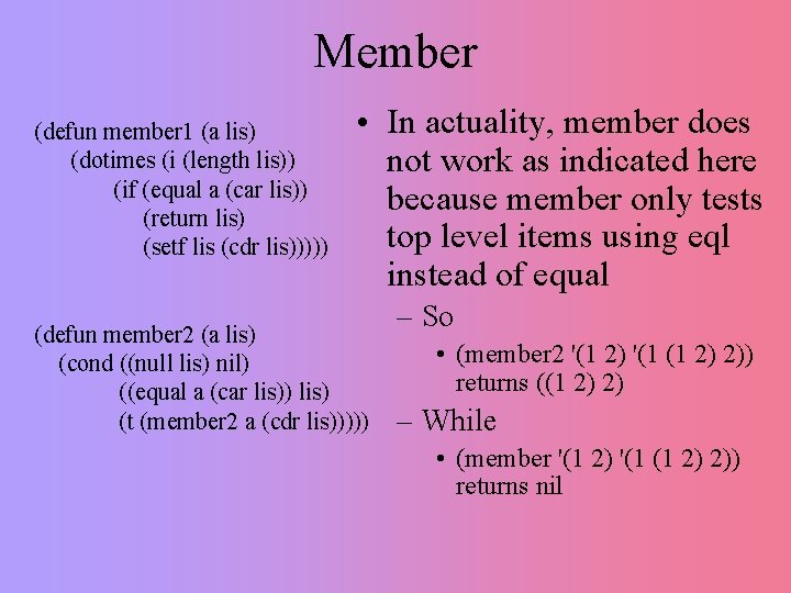 Member (defun member 1 (a lis) (dotimes (i (length lis)) (if (equal a (car