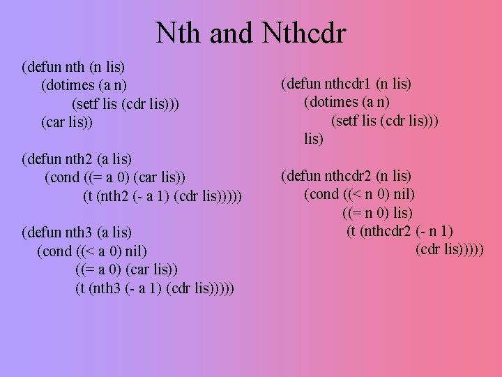 Nth and Nthcdr (defun nth (n lis) (dotimes (a n) (setf lis (cdr lis)))