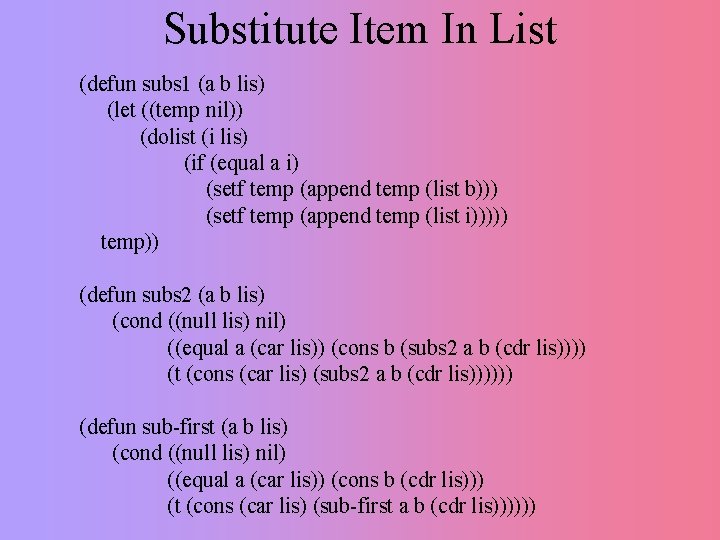 Substitute Item In List (defun subs 1 (a b lis) (let ((temp nil)) (dolist Substitute Item In List (defun subs 1 (a b lis) (let ((temp nil)) (dolist
