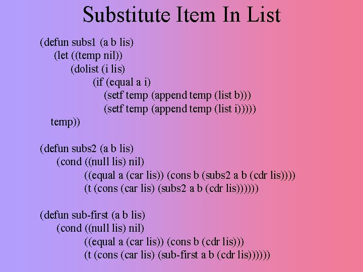 Substitute Item In List (defun subs 1 (a b lis) (let ((temp nil)) (dolist