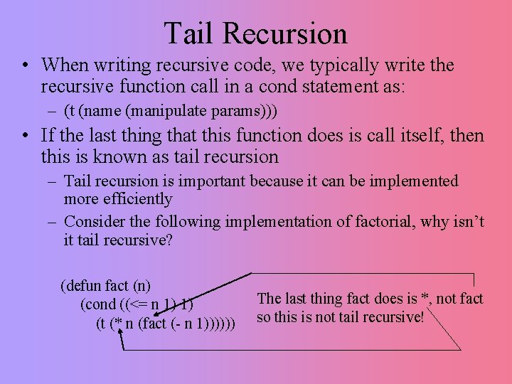 Tail Recursion • When writing recursive code, we typically write the recursive function call