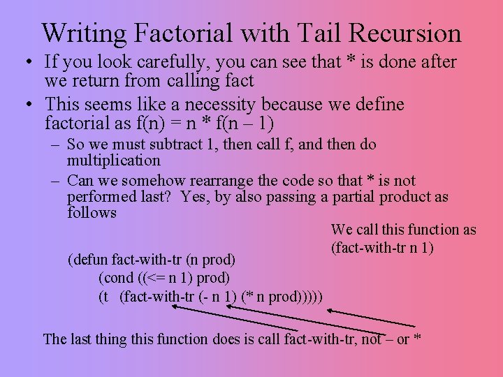 Writing Factorial with Tail Recursion • If you look carefully, you can see that Writing Factorial with Tail Recursion • If you look carefully, you can see that
