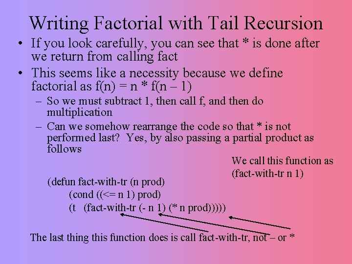 Writing Factorial with Tail Recursion • If you look carefully, you can see that