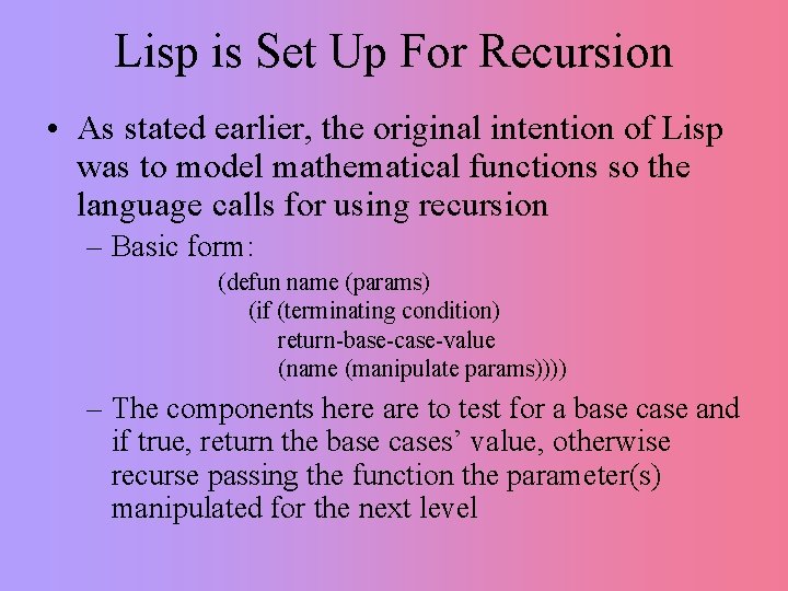 Lisp is Set Up For Recursion • As stated earlier, the original intention of