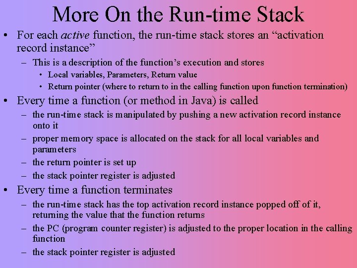 More On the Run-time Stack • For each active function, the run-time stack stores