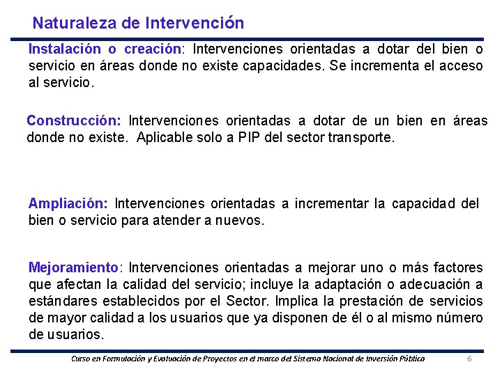 Naturaleza de Intervención Instalación o creación: Intervenciones orientadas a dotar del bien o servicio