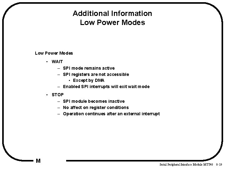 Additional Information Low Power Modes • WAIT – SPI mode remains active – SPI