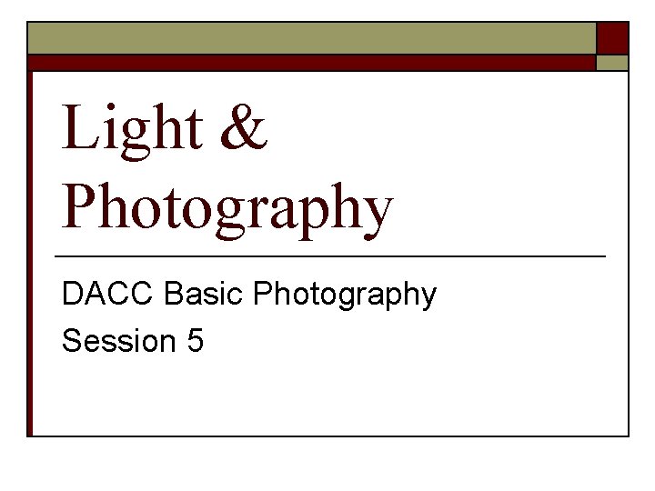 Light & Photography DACC Basic Photography Session 5 