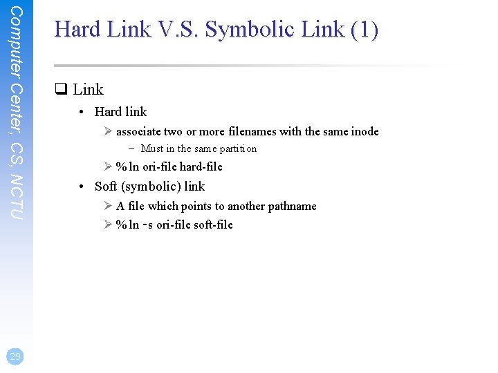 Computer Center, CS, NCTU 29 Hard Link V. S. Symbolic Link (1) q Link