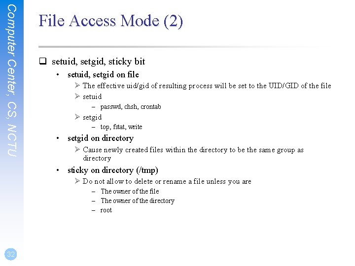 Computer Center, CS, NCTU File Access Mode (2) q setuid, setgid, sticky bit •