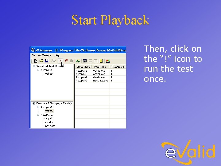 Start Playback Then, click on the “!” icon to run the test once. 