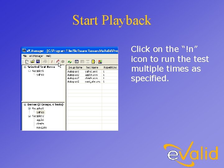 Start Playback Click on the “!n” icon to run the test multiple times as