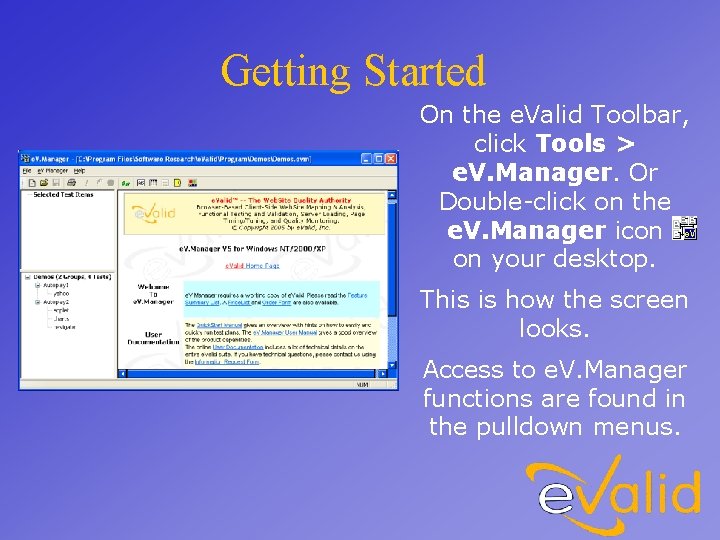 Getting Started On the e. Valid Toolbar, click Tools > e. V. Manager. Or