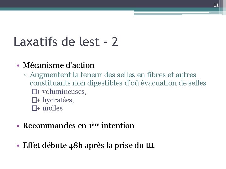 11 Laxatifs de lest - 2 • Mécanisme d’action ▫ Augmentent la teneur des