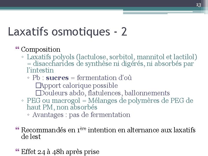 13 Laxatifs osmotiques - 2 Composition ◦ Laxatifs polyols (lactulose, sorbitol, mannitol et lactilol)