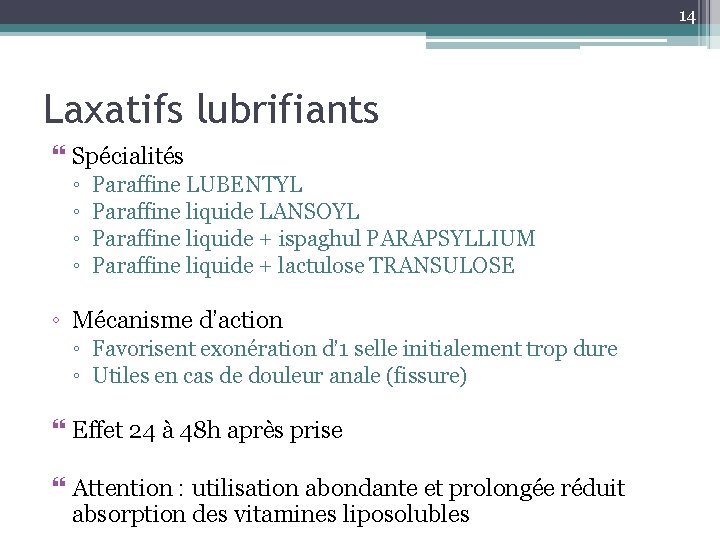 14 Laxatifs lubrifiants Spécialités ◦ ◦ Paraffine LUBENTYL Paraffine liquide LANSOYL Paraffine liquide +