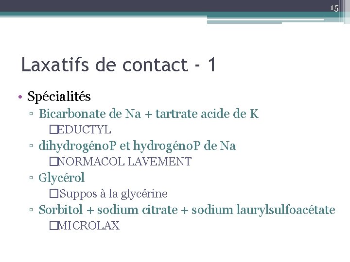 15 Laxatifs de contact - 1 • Spécialités ▫ Bicarbonate de Na + tartrate