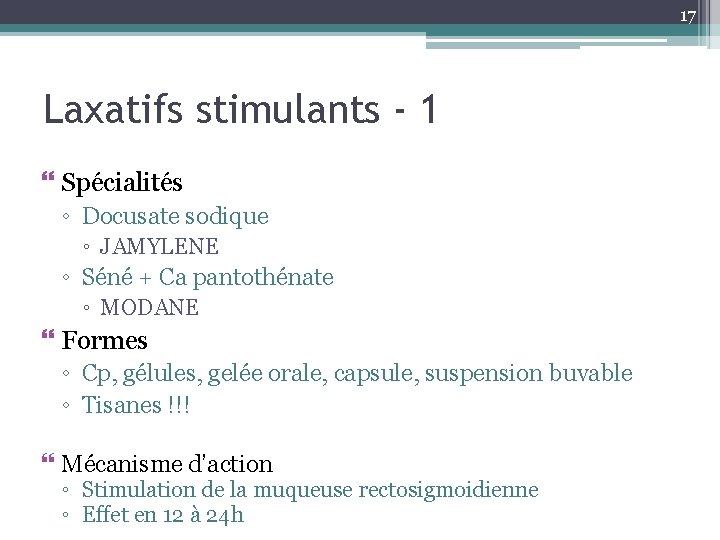 17 Laxatifs stimulants - 1 Spécialités ◦ Docusate sodique ◦ JAMYLENE ◦ Séné +