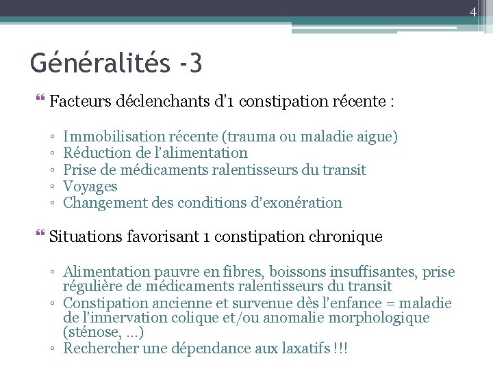 4 Généralités -3 Facteurs déclenchants d’ 1 constipation récente : ◦ ◦ ◦ Immobilisation