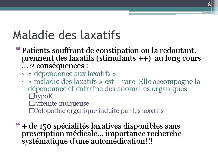 8 Maladie des laxatifs Patients souffrant de constipation ou la redoutant, prennent des laxatifs