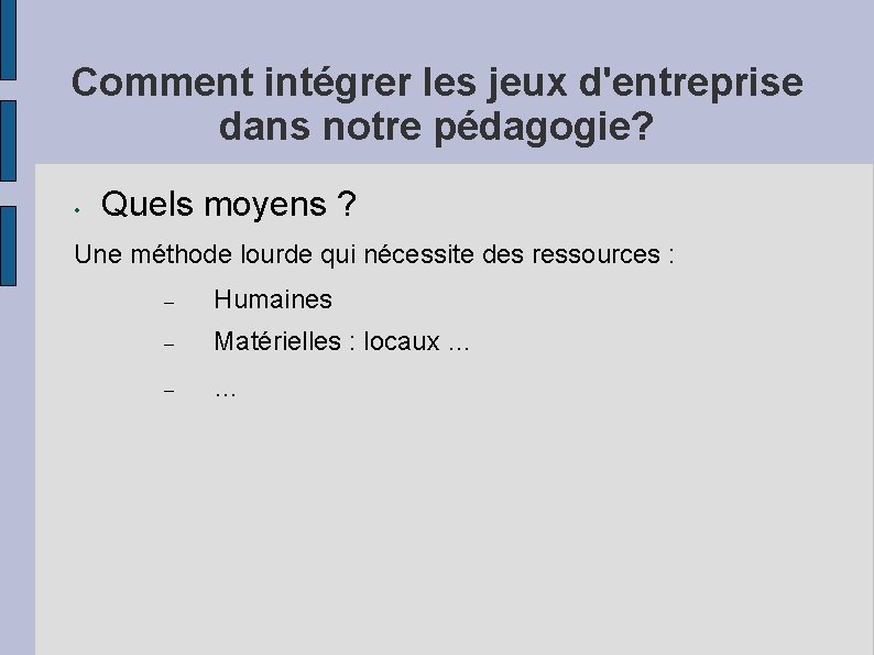 Comment intégrer les jeux d'entreprise dans notre pédagogie? • Quels moyens ? Une méthode