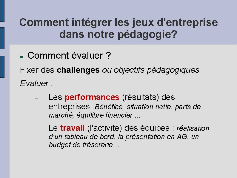 Comment intégrer les jeux d'entreprise dans notre pédagogie? Comment évaluer ? Fixer des challenges