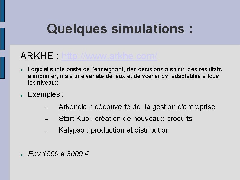 Quelques simulations : ARKHE : http: //www. arkhe. com/ Logiciel sur le poste de